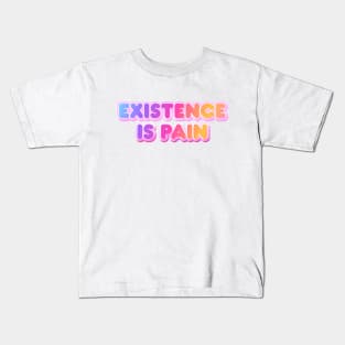 Existence is Pain Kids T-Shirt